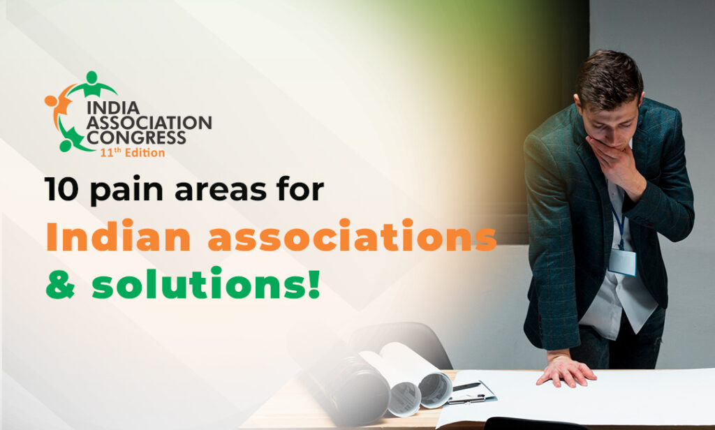 10 pain areas for Indian associations & solutions!